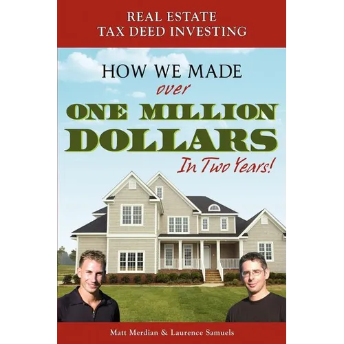 Real Estate Tax Deed Investing: How We Made Over One Million Dollars in Two Years - Paperback