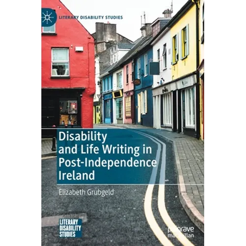 Disability and Life Writing in Post-Independence Ireland - Hardcover