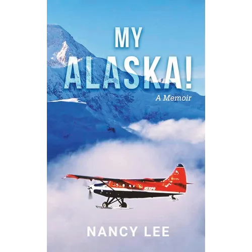 My Alaska! A Memoir - Hardcover