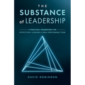 The Substance of Leadership: A Practical Framework for Effectively Leading a High-Performing Team - Paperback
