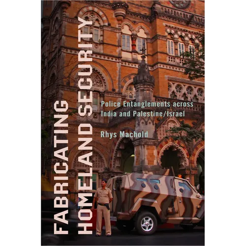 Fabricating Homeland Security: Police Entanglements Across India and Palestine/Israel - Paperback