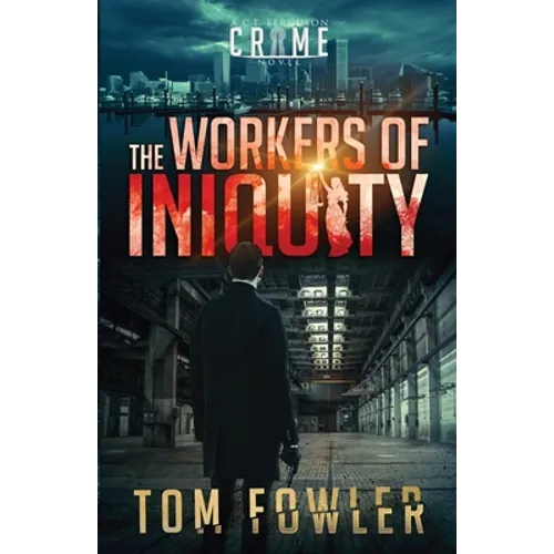 The Workers of Iniquity: A C.T. Ferguson Crime Novel - Paperback