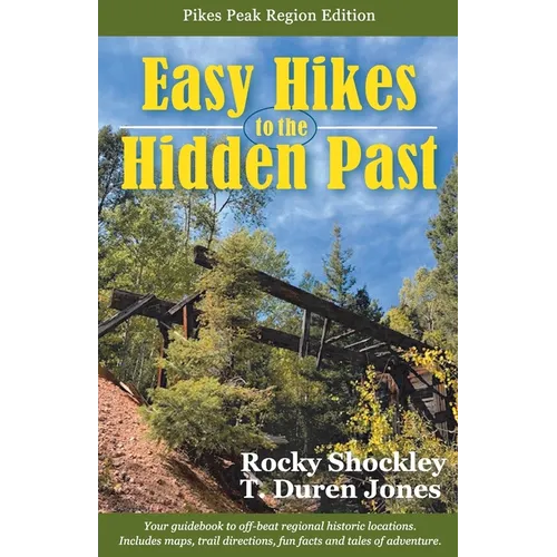 Easy Hikes to the Hidden Past: Pikes Peak Region Edition