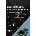 The Science Before Science: A Guide to Thinking in the 21st Century - Paperback