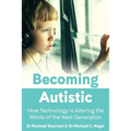 Becoming Autistic: How Technology is Altering the Minds of the Next Generation - Paperback