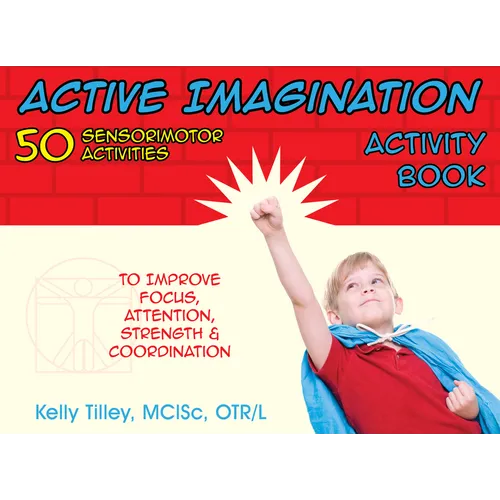 Active Imagination Activity Book: 50 Sensorimotor Activities for Children to Improve Focus, Attention, Strength, & Coordination - Paperback