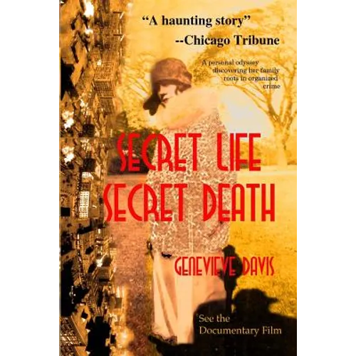 Secret Life, Secret Death: Going Down in Flames in Bootlegging & Prostitution in Capone's Chicago & Wisconsin