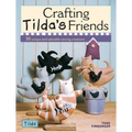 Crafting Tilda's Friends: 30 Unique Projects Featuring Adorable Creations from Tilda - Paperback