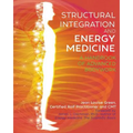 Structural Integration and Energy Medicine: A Handbook of Advanced Bodywork - Paperback