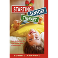 Starting Sensory Therapy: Fun Activities for the Home and Classroom! - Paperback