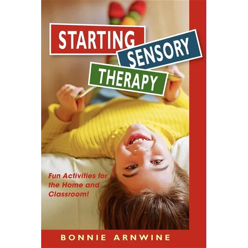 Starting Sensory Therapy: Fun Activities for the Home and Classroom! - Paperback