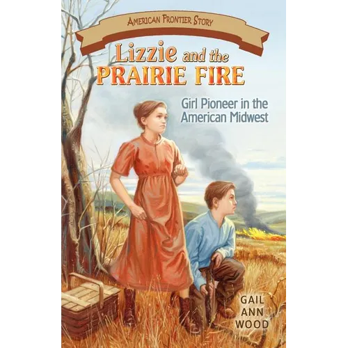 Lizzie and the Prairie Fire: Girl Pioneer in the American Midwest