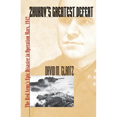 Zhukov's Greatest Defeat: The Red Army's Epic Disaster in Operation Mars, 1942 - Paperback