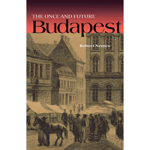 The Once and Future Budapest - Hardcover