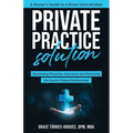Private Practice Solution: Reclaiming Physician Autonomy and Restoring the Doctor-Patient Relationship - Paperback