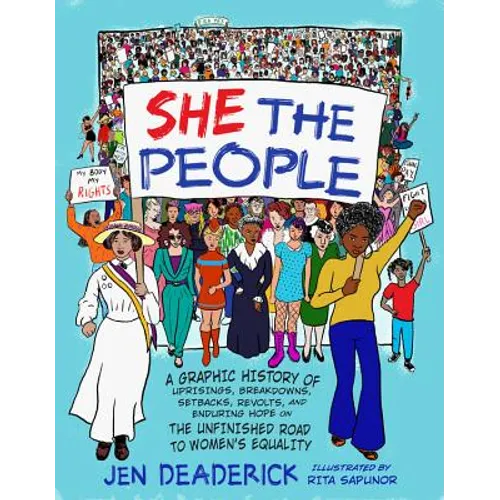 She the People: A Graphic History of Uprisings, Breakdowns, Setbacks, Revolts, and Enduring Hope on the Unfinished Road to Women's Equality - Paperback