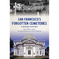 San Francisco's Forgotten Cemeteries: A Buried History - Paperback