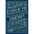 Even If He Doesn't: What We Believe about God When Life Doesn't Make Sense - Paperback