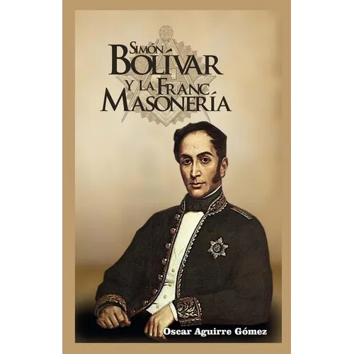 Simón Bolívar y la Francmasonería - Paperback
