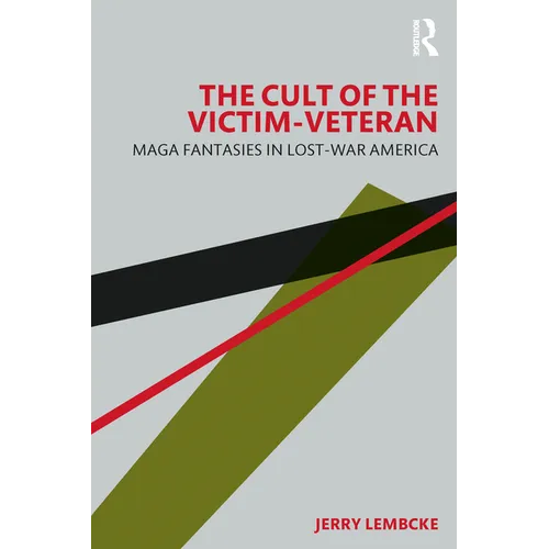 The Cult of the Victim-Veteran: MAGA Fantasies in Lost-war America - Paperback