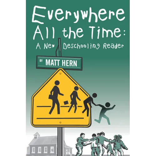 Everywhere All the Time: A New Deschooling Reader - Paperback