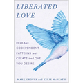 Liberated Love: Release Codependent Patterns and Create the Love You Desire - Hardcover