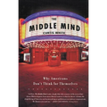 The Middle Mind: Why Americans Don't Think for Themselves - Paperback