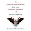 The Constitution of the United States, Bill of Rights, Declaration of Independence, and Articles of Confederation: The Essential American Papers