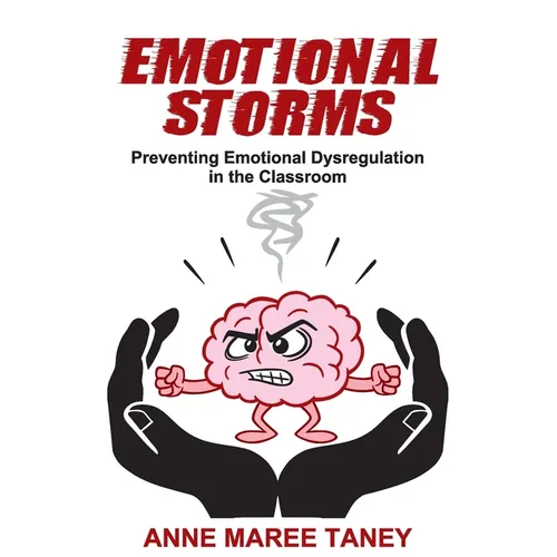 Emotional Storms: Preventing Emotional Dysregulation in the Classroom - Paperback