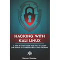 Hacking with Kali Linux: A Step by Step Guide for you to Learn the Basics of CyberSecurity and Hacking - Paperback