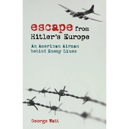 Escape from Hitler's Europe: An American Airman Behind Enemy Lines