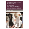 Increasing Student Achievement Through High-Performance Teacher Leadership - Paperback