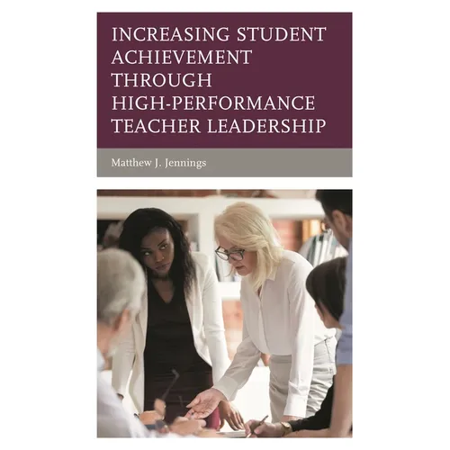 Increasing Student Achievement Through High-Performance Teacher Leadership - Paperback