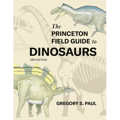 The Princeton Field Guide to Dinosaurs (Third Edition) - Hardcover