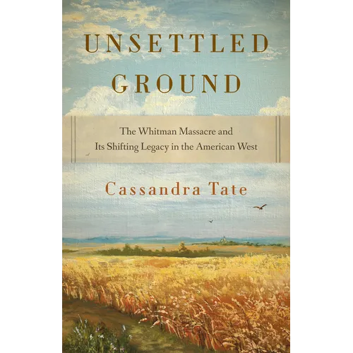 Unsettled Ground: The Whitman Massacre and Its Shifting Legacy in the American West