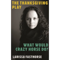 The Thanksgiving Play / What Would Crazy Horse Do? - Paperback