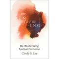 Our Unforming: De-Westernizing Spiritual Formation - Paperback
