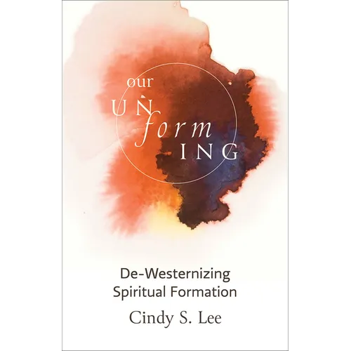 Our Unforming: De-Westernizing Spiritual Formation - Paperback
