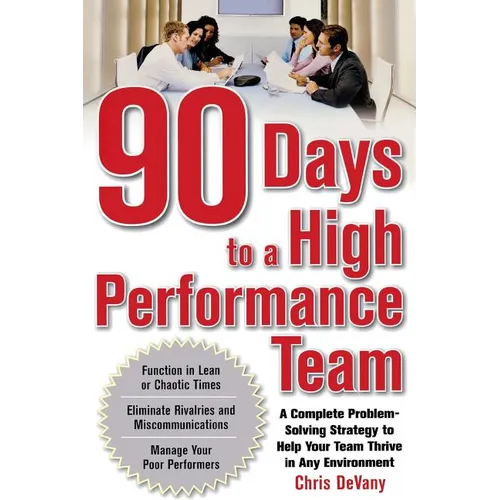 90 Days to a High-Performance Team: A Complete Problem-Solving Strategy to Help Your Team Thirve in Any Environment - Paperback