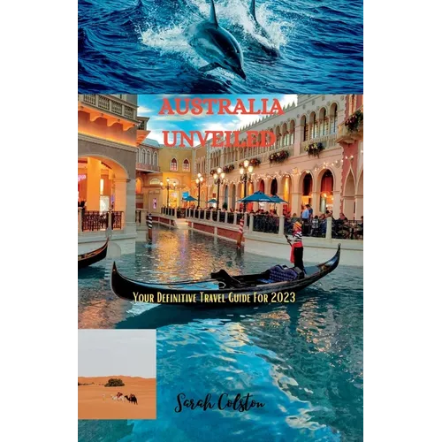 Australia Unveiled: Your Definitive Travel Guide For 2023 - Paperback