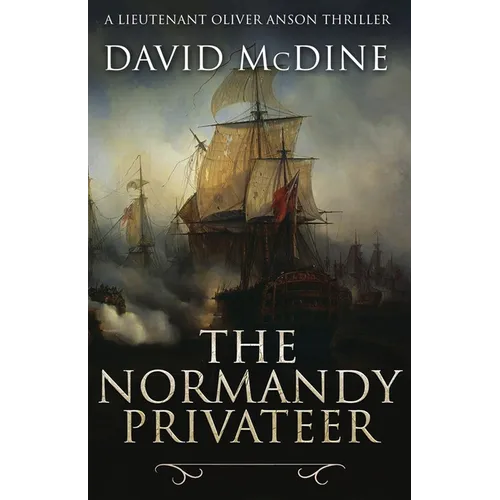 The Normandy Privateer: A thrilling naval adventure with Lieutenant Oliver Anson
