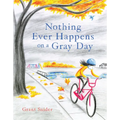 Nothing Ever Happens on a Gray Day - Hardcover