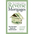The Complete Guide to Reverse Mortgages: Turn Your Home Equity Into Instant Income! - Paperback