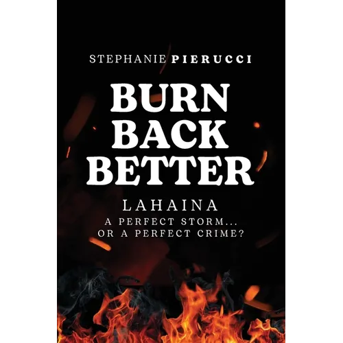 Burn Back Better - Lahaina: A perfect storm or a perfect crime? - Paperback