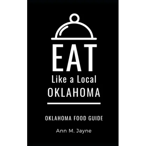 Eat Like a Local- Oklahoma: Oklahoma Food Guide
