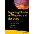 Beginning Ubuntu for Windows and Mac Users: Start Your Journey Into Free and Open Source Software - Paperback