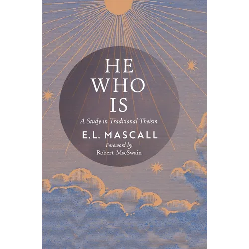 He Who Is: A Study in Traditional Theism - Hardcover