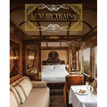 Luxury Trains: Splendour, Elegance & Extravagance - Hardcover