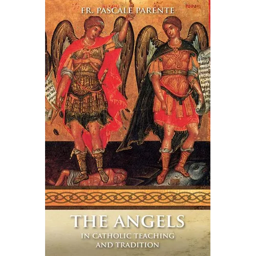 The Angels: In Catholic Teaching and Tradition - Paperback
