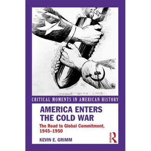 America Enters the Cold War: The Road to Global Commitment, 1945-1950